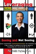 Leveraging Intersectionality Seeing & Not Seeing