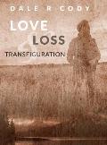 Love Loss and Transfiguration
