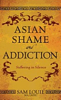 Asian Shame and Addiction: Suffering in Silence