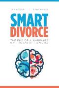 Smart Divorce: The End of a Marriage Isn't the End of the World