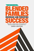 The Secret to Blended Families Marriage and Parenting Success: Making Peace, Escaping the Drama, and Successfully Solving Marriage and Parenting Probl