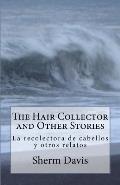 The Hair Collector and Other Stories: La recolectora de cabellos y otros cuentos