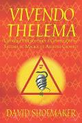 Vivendo Thelema: Um Guia Pr?tico para a Consecu??o no Sistema de Magick de Aleister Crowley