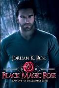 Black Magic Rose: Book One, The Alliance Series