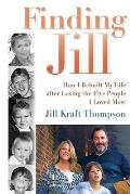 Finding Jill: How I Rebuilt My Life after Losing the Five People I Loved Most