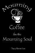 Mourning Coffee for the Mourning Soul: 52 True Stories of Comfort for the Mourning Soul