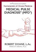Medical Pulse Diagnosis(R) (MPD(R)): Fundamentals of Chinese Medicine Medical Pulse Diagnosis(R) (MPD(R))