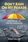 Don't Rain on My Parade: Living A Full Life with Alzheimer's and Dementia