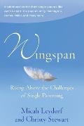 Wingspan: Rising Above the Challenges of Single Parenting: Inspirational stories from single parents like Anne Lamott, the paren