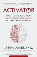 Activator: Using Brain Science to Boost Motivation, Deepen Engagement, and Supercharge Performance