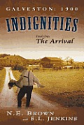 Galveston: 1900: Indignities, Book One: The Arrival
