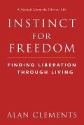 Instinct for Freedom: Finding Liberation Through Living