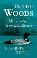 In The Woods: Murder In The North East Kingdom
