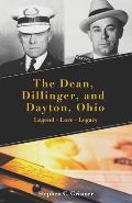 The Dean, Dillinger, and Dayton, Ohio: Legend - Lore - Legacy