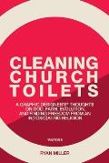 Cleaning Church Toilets: A graphic designer's (pastor's) thoughts on god, faith, evolution, and finding freedom from an in(toxic)ating religion