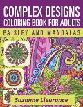 Complex Designs - Paisley and Mandalas: A Coloring Book for Adults