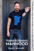 Transforming Manhood: A trans man's quest to build bridges and knock down walls