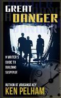 Great Danger: A Writer's Guide to Building Suspense