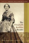 The Elizabeth Keckley Reader, Vol. 1: Writing Self, Writing Nation