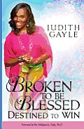 Broken To Be Blessed: Destined To Win