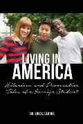 Living in America: : Hilarious and Provocative Tales of a Foreign Student