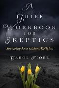 A Grief Workbook for Skeptics: Surviving Loss without Religion