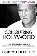 Conquering Hollywood The Screenwriters Blueprint for Career Success