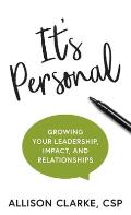 It's Personal: Growing Your Leadership, Impact, and Relationships