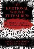 The Emotional Wound Thesaurus: A Writer's Guide to Psychological Trauma