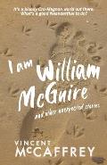 I am William McGuire: and other unexpected stories