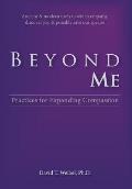 Beyond Me: Practices for Expanding Compassion