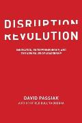 Disruption Revolution: Innovation, Entrepreneurship, and the New Rules of Leadership