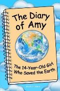 Diary of Amy the 14 Year Old Girl Who Saved the Earth