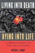 Living Into Death, Dying Into Life: A Christian Theology of Death and Life Eternal