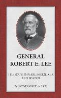 General Robert E. Lee The South's Peerless Soldier And Leader