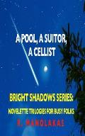 A Pool, A Suitor, ACellist: Bright Shadows Series: Novelette Trilogies For Busy Folks