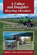 A Father and Daughter Bicycling Adventure: A Cross-Country Journey and a Six Week Tour of New Zealand's South Island