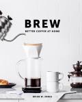 Brew Better Coffee at Home Better Coffee at Home