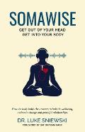 Somawise: Get out of your head, get into your body