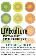 Liveculture: How Creative Leaders Grow the Cultures They Want