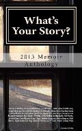 What's Your Story?: 2013 Memoir Anthology