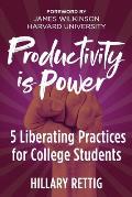 Productivity is Power: 5 Liberating Practices for College Students