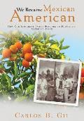 We Became Mexican American: How Our Immigrant Family Survived to Pursue the American Dream