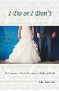 I Do or I Don't: Cultivating a Godly Marriage in Today's World