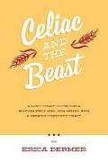 Celiac and the Beast: A Love Story Between a Gluten-Free Girl, Her Genes, and a Broken Digestive Tract