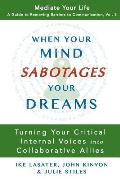 When Your Mind Sabotages Your Dreams: Turning Your Critical Internal Voice into Collaborative Allies