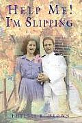 Help Me! I'm Slipping: One Couple's Love Story Coping With Alzheimer's Disease (Second Edition)