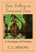 Rain Falling on Tamarind Trees: A Travelogue of Vietnam