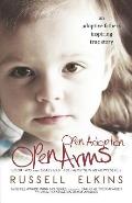 Open Adoption, Open Arms: (book 2) An Adoptive Father's Inspiring True Story