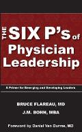 The Six P's of Physician Leadership: A Primer for Emerging and Developing Leaders
